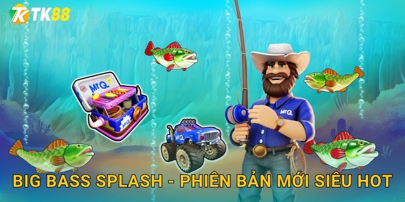 Tk88 sh Big Bass Splash - Bản Nâng Cấp Đỉnh 2 Big Bass Splash - Phiên bản mới siêu hot