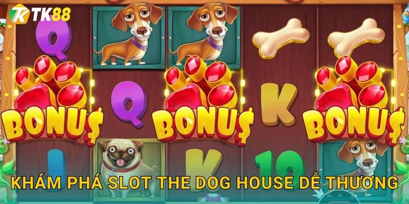 The Dog House Tk88 sh - Ngôi Nhà Chó Giàu Có 2 Khám phá slot The Dog House dễ thương