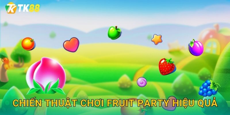 Chiến thuật chơi Fruit Party hiệu quả