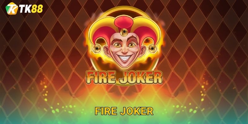 Fire Joker Tk88 sh – Chú Hề Lửa Bùng Cháy