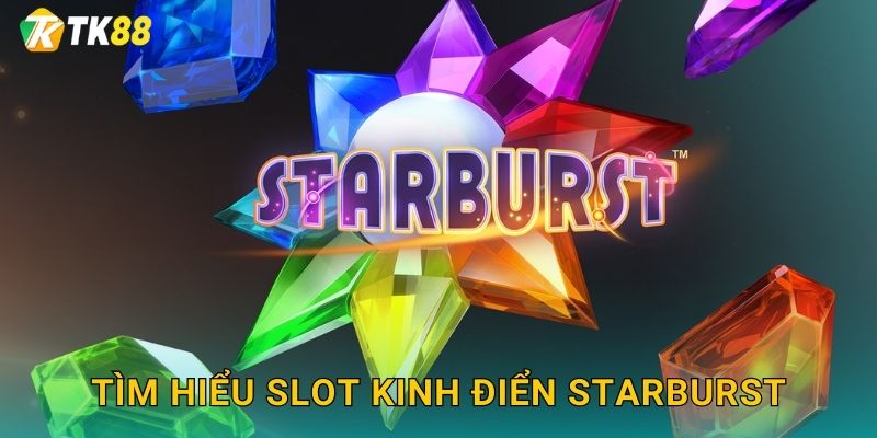 Tìm hiểu slot kinh điển Starburst