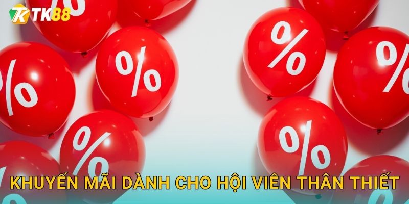 Khuyến Mãi Ưu Đãi Hấp Dẫn Từ Tk88 sh Tháng 12/2024 2 Khuyến mãi dành cho hội viên thân thiết