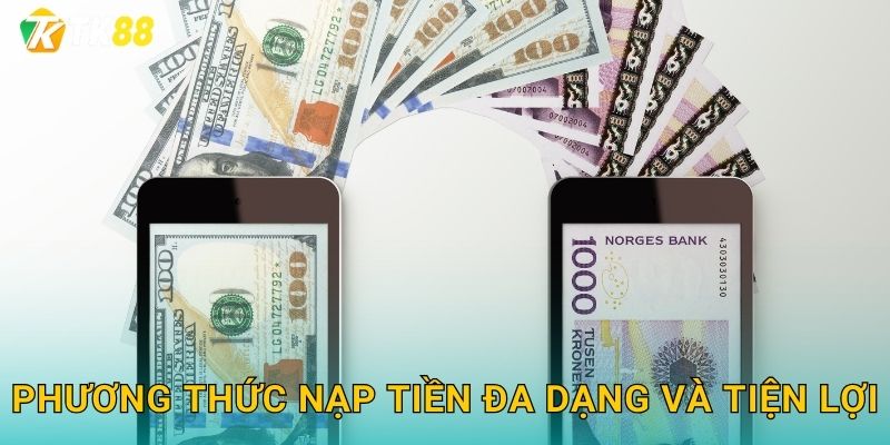 Phương thức nạp tiền đa dạng và tiện lợi