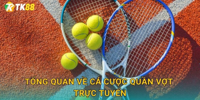 Tk88 sh - Sân Chơi Cược Quần Vợt Đỉnh Cao 2 Tổng quan về cá cược quần vợt trực tuyến