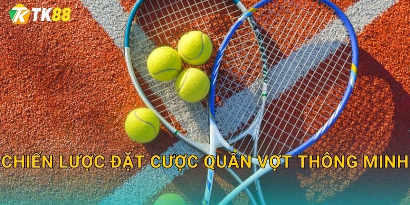 Tk88 sh - Sân Chơi Cược Quần Vợt Đỉnh Cao 3 Chiến lược đặt cược quần vợt thông minh