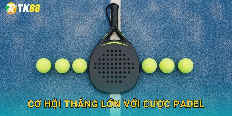 Cơ hội thắng lớn với cược padel