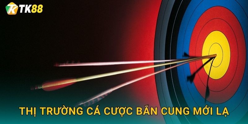 Thị trường cá cược bắn cung mới lạ