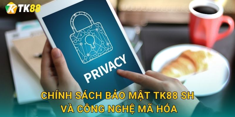 Chính Sách Bảo Mật Tuyệt Đối Tại Tk88 sh 2 Chính sách bảo mật tk88 sh và công nghệ mã hóa