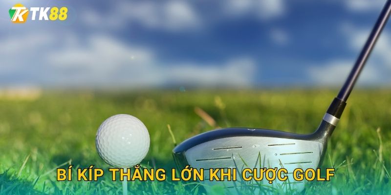 Bí kíp thắng lớn khi cược golf