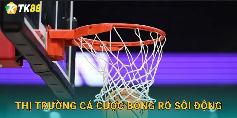 Thị trường cá cược bóng rổ sôi động