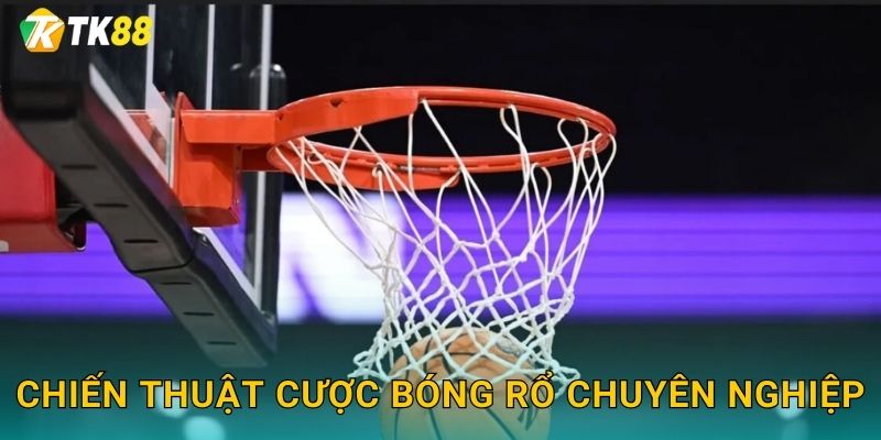 Chiến thuật cược bóng rổ chuyên nghiệp