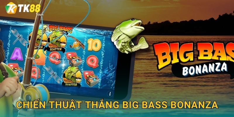 Chiến thuật thắng Big Bass Bonanza